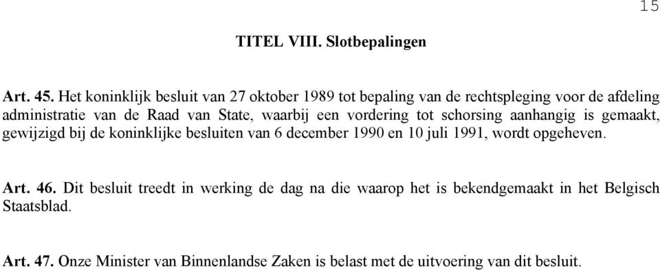 State, waarbij een vordering tot schorsing aanhangig is gemaakt, gewijzigd bij de koninklijke besluiten van 6 december 1990 en 10