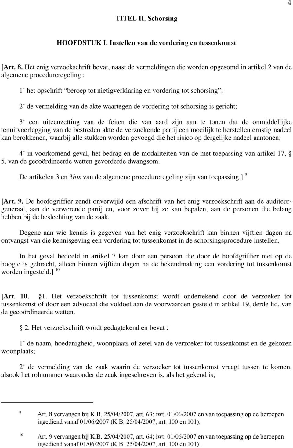 de vermelding van de akte waartegen de vordering tot schorsing is gericht; 3/ een uiteenzetting van de feiten die van aard zijn aan te tonen dat de onmiddellijke tenuitvoerlegging van de bestreden