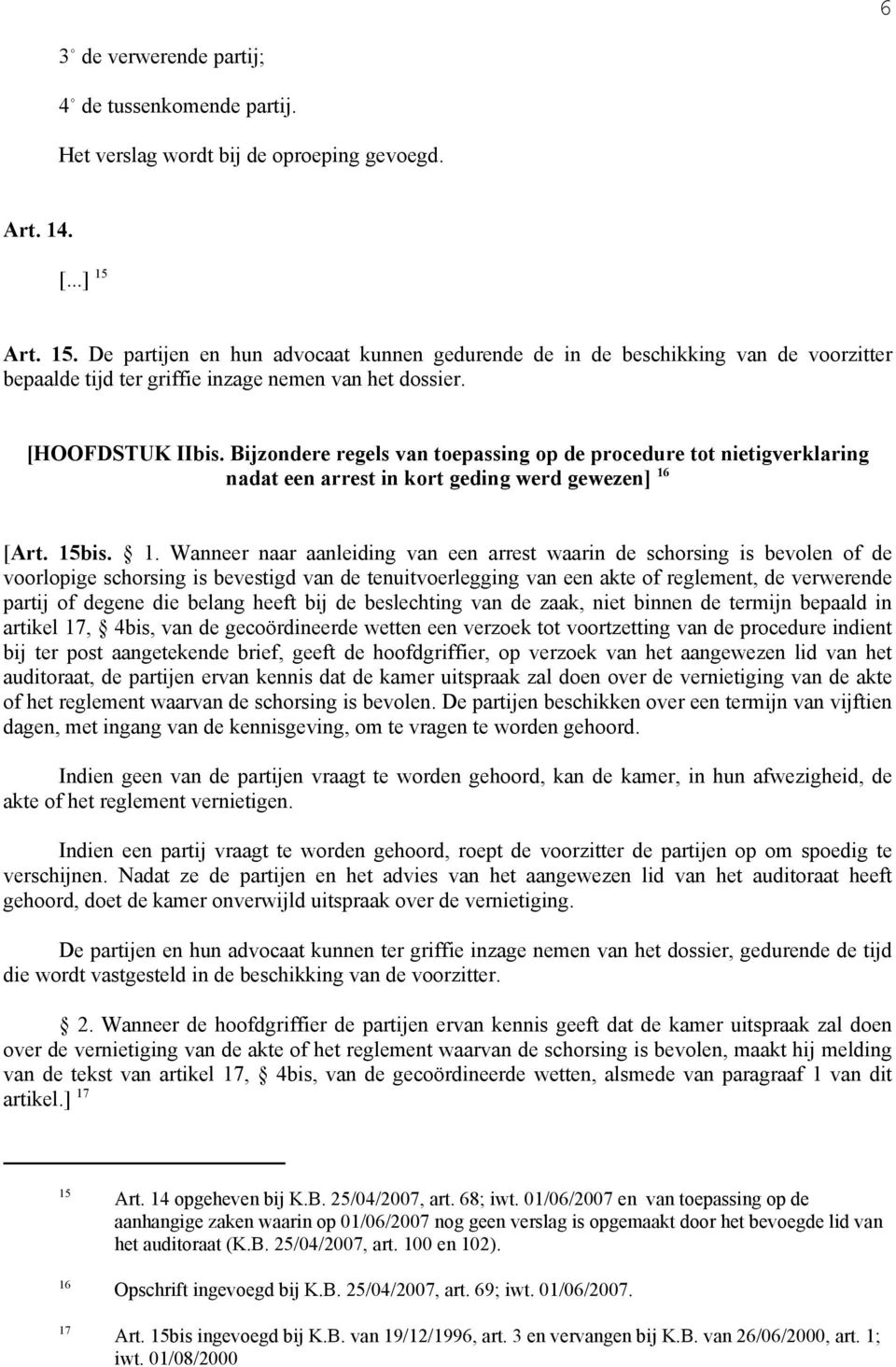 Bijzondere regels van toepassing op de procedure tot nietigverklaring nadat een arrest in kort geding werd gewezen] 16