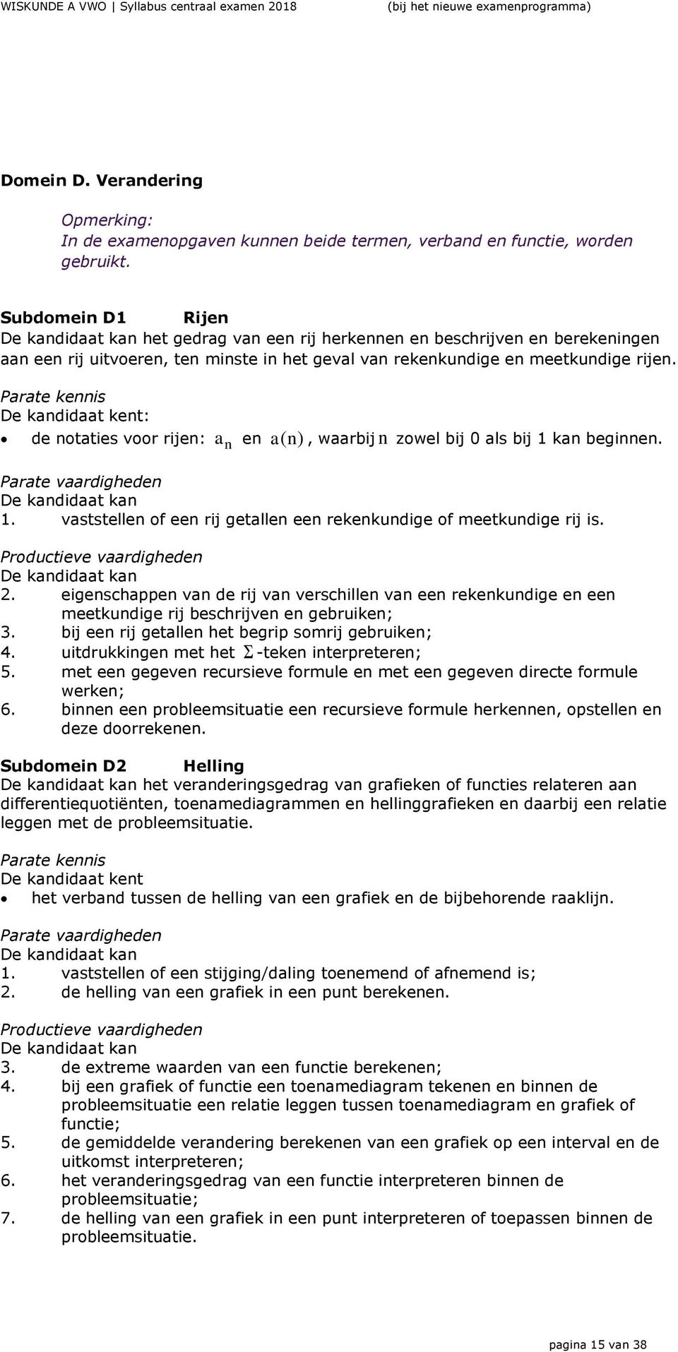 Parate kennis De kandidaat kent: de notaties voor rijen: n a en an ( ), waarbij n zowel bij 0 als bij 1 kan beginnen. Parate vaardigheden De kandidaat kan 1.