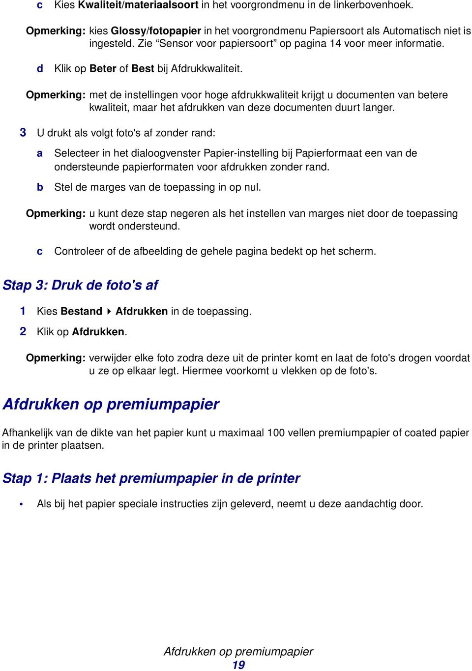 Opmerking: met de instellingen voor hoge afdrukkwaliteit krijgt u documenten van betere kwaliteit, maar het afdrukken van deze documenten duurt langer.