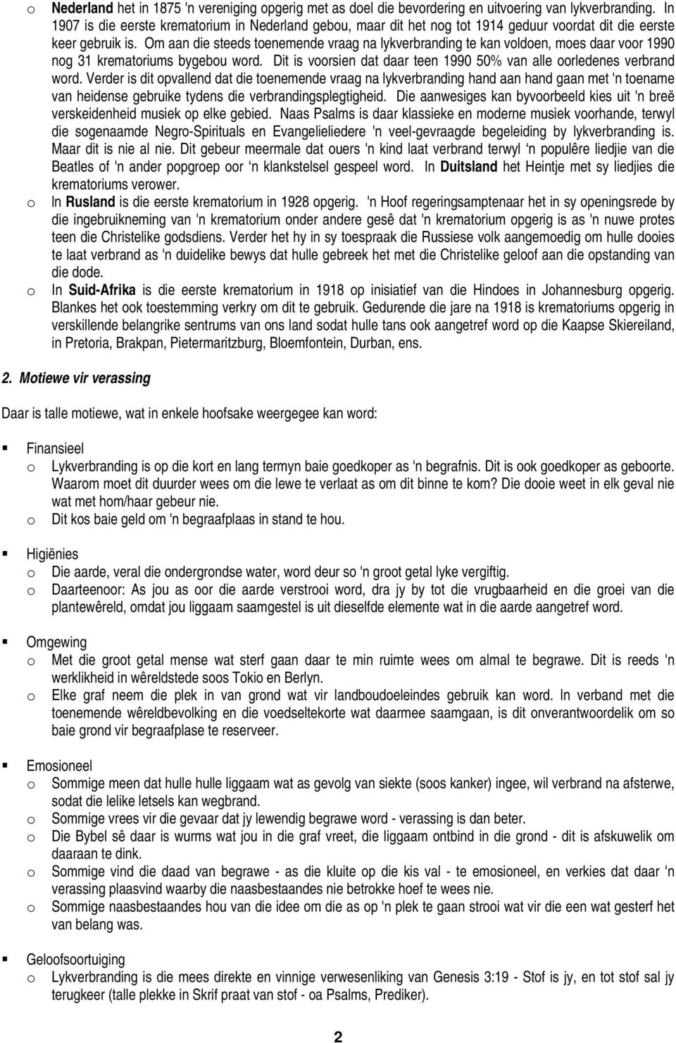 Om aan die steeds toenemende vraag na lykverbranding te kan voldoen, moes daar voor 1990 nog 31 krematoriums bygebou word. Dit is voorsien dat daar teen 1990 50% van alle oorledenes verbrand word.