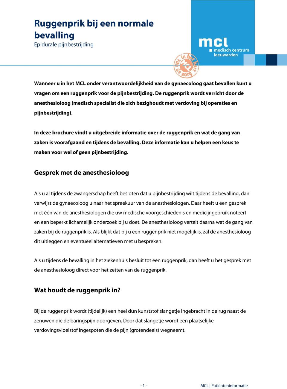 In deze brochure vindt u uitgebreide informatie over de ruggenprik en wat de gang van zaken is voorafgaand en tijdens de.