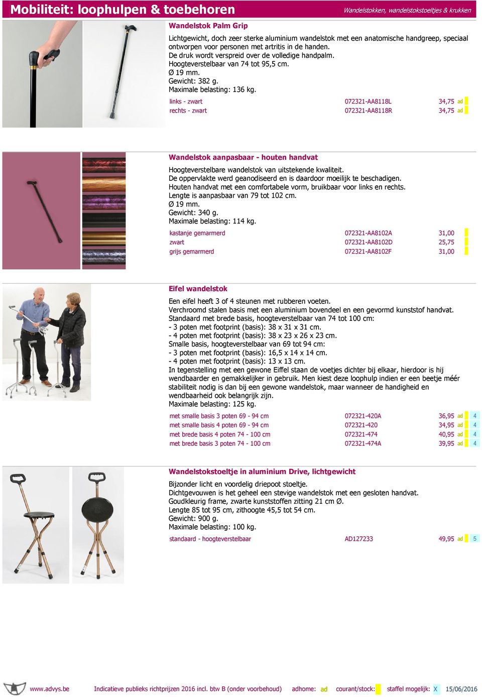 links - zwart 072321-AA8118L 34,75 ad 1 rechts - zwart 072321-AA8118R 34,75 ad 1 Wandelstok aanpasbaar - houten handvat Hoogteverstelbare wandelstok van uitstekende kwaliteit.