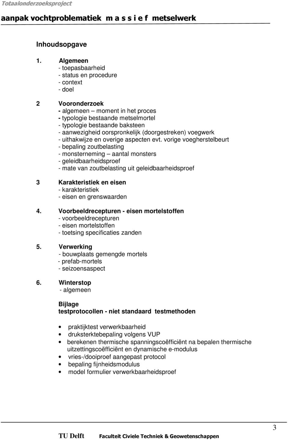 oorspronkelijk (doorgestreken) voegwerk - uithakwijze en overige aspecten evt.