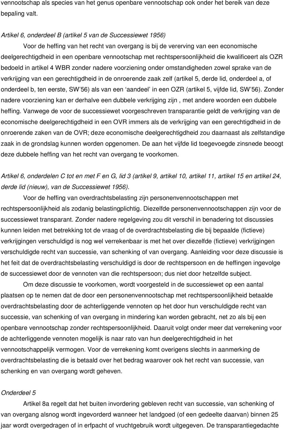 rechtspersoonlijkheid die kwalificeert als OZR bedoeld in artikel 4 WBR zonder nadere voorziening onder omstandigheden zowel sprake van de verkrijging van een gerechtigdheid in de onroerende zaak