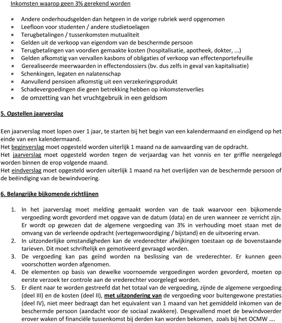 ..) Gelden afkomstig van vervallen kasbons of obligaties of verkoop van effectenportefeuille Gerealiseerde meerwaarden in effectendossiers (bv.