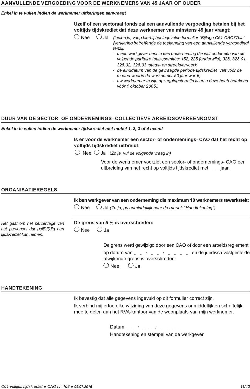 vergoeding] tenzij: - u een werkgever bent in een onderneming die valt onder één van de volgende paritaire (sub-)comités: 152, 225 (onderwijs), 328, 328.01, 328.02, 328.