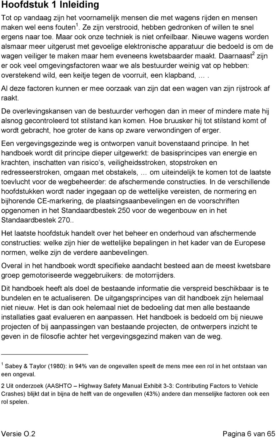 Nieuwe wagens worden alsmaar meer uitgerust met gevoelige elektronische apparatuur die bedoeld is om de wagen veiliger te maken maar hem eveneens kwetsbaarder maakt.