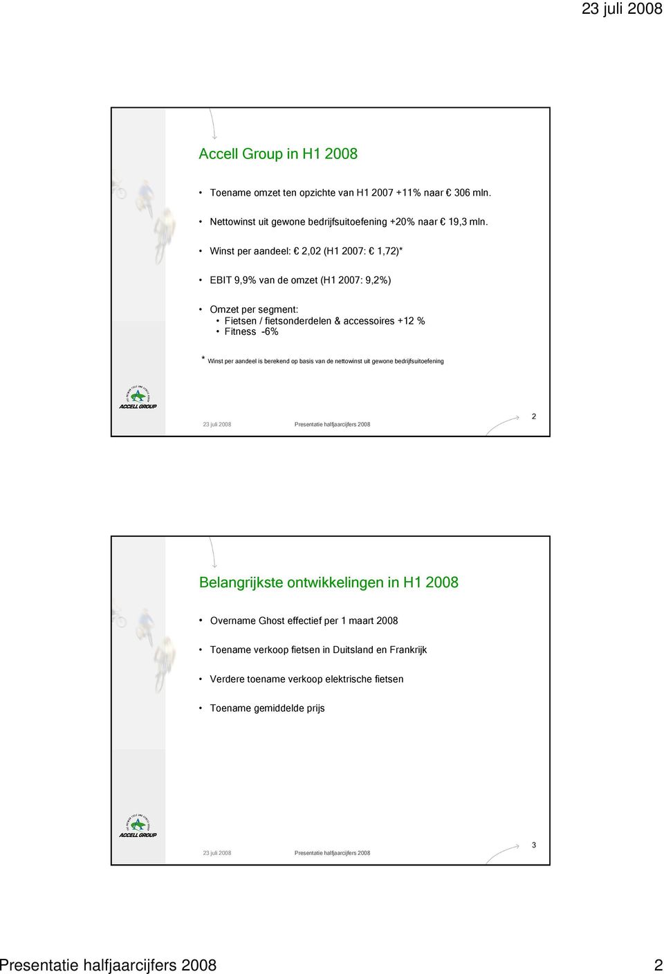 * Winst per aandeel is berekend op basis van de nettowinst uit gewone bedrijfsuitoefening 2 Belangrijkste ontwikkelingen in H1 2008 Overname Ghost effectief