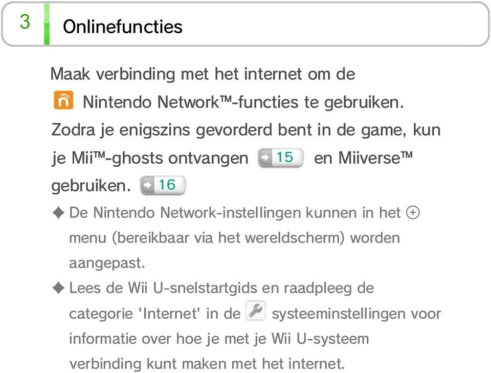 16 en Miiverse De Nintendo Network-instellingen kunnen in het menu (bereikbaar via het wereldscherm) worden aangepast.