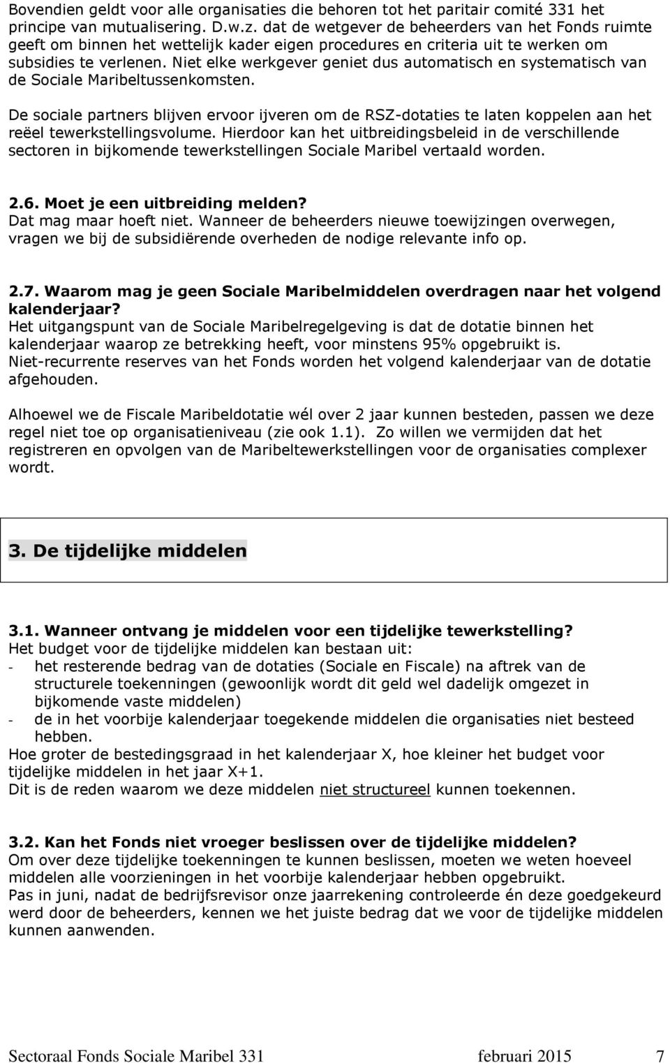 Niet elke werkgever geniet dus automatisch en systematisch van de Sociale Maribeltussenkomsten.