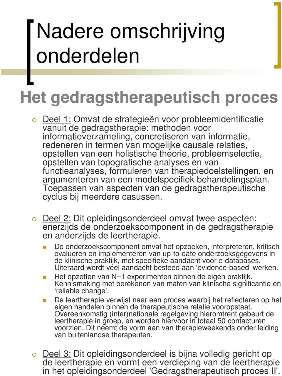 van therapiedoelstellingen, en argumenteren van een modelspecifiek behandelingsplan. Toepassen van aspecten van de gedragstherapeutische cyclus bij meerdere casussen.