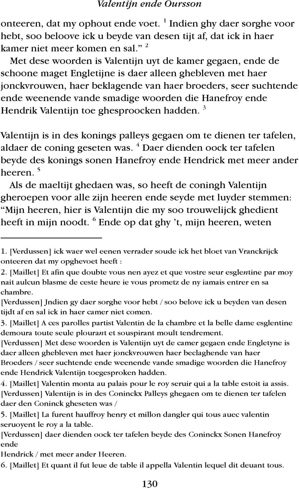 vande smadige woorden die Hanefroy ende Hendrik Valentijn toe ghesproocken hadden. 3 Valentijn is in des konings palleys gegaen om te dienen ter tafelen, aldaer de coning geseten was.