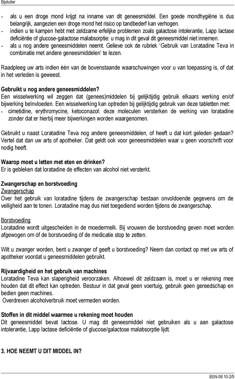 - als u nog andere geneesmiddelen neemt. Gelieve ook de rubriek Gebruik van Loratadine Teva in combinatie met andere geneesmiddelen te lezen.