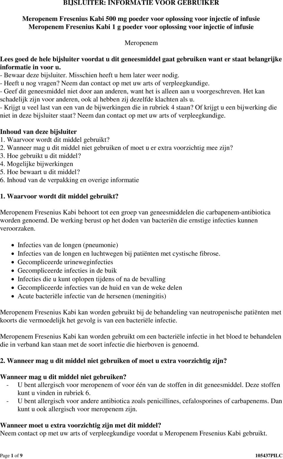 - Heeft u nog vragen? Neem dan contact op met uw arts of verpleegkundige. - Geef dit geneesmiddel niet door aan anderen, want het is alleen aan u voorgeschreven.