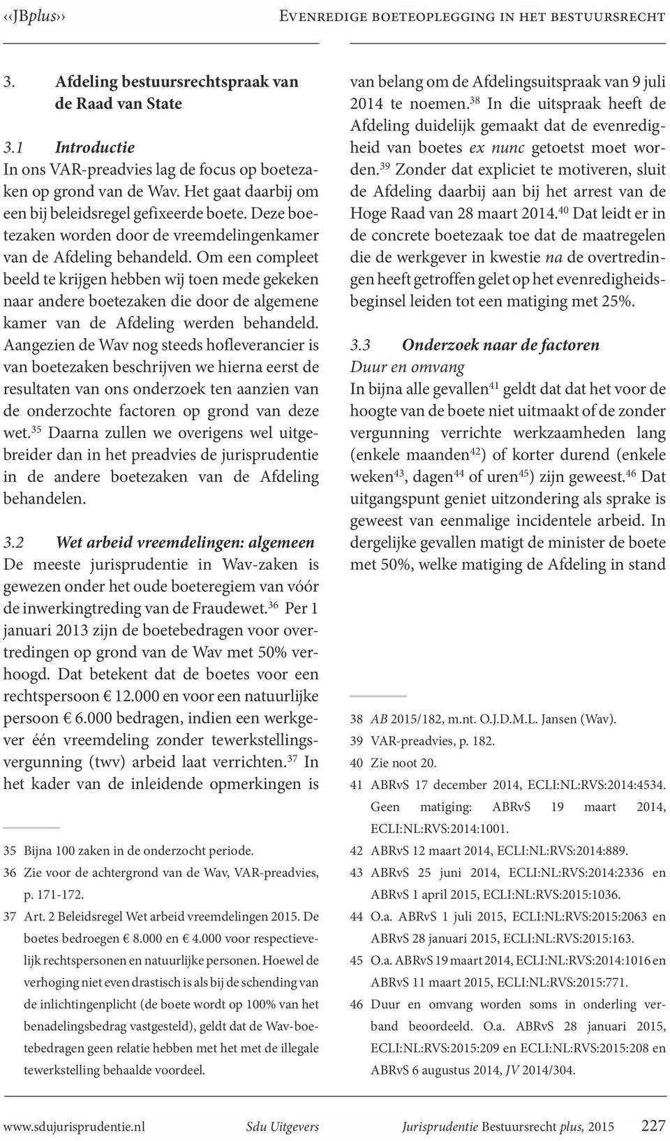 Om een compleet beeld te krijgen hebben wij toen mede gekeken naar andere boetezaken die door de algemene kamer van de Afdeling werden behandeld.