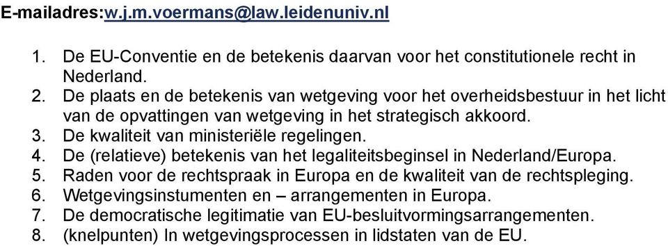 De kwaliteit van ministeriële regelingen. 4. De (relatieve) betekenis van het legaliteitsbeginsel in Nederland/Europa. 5.