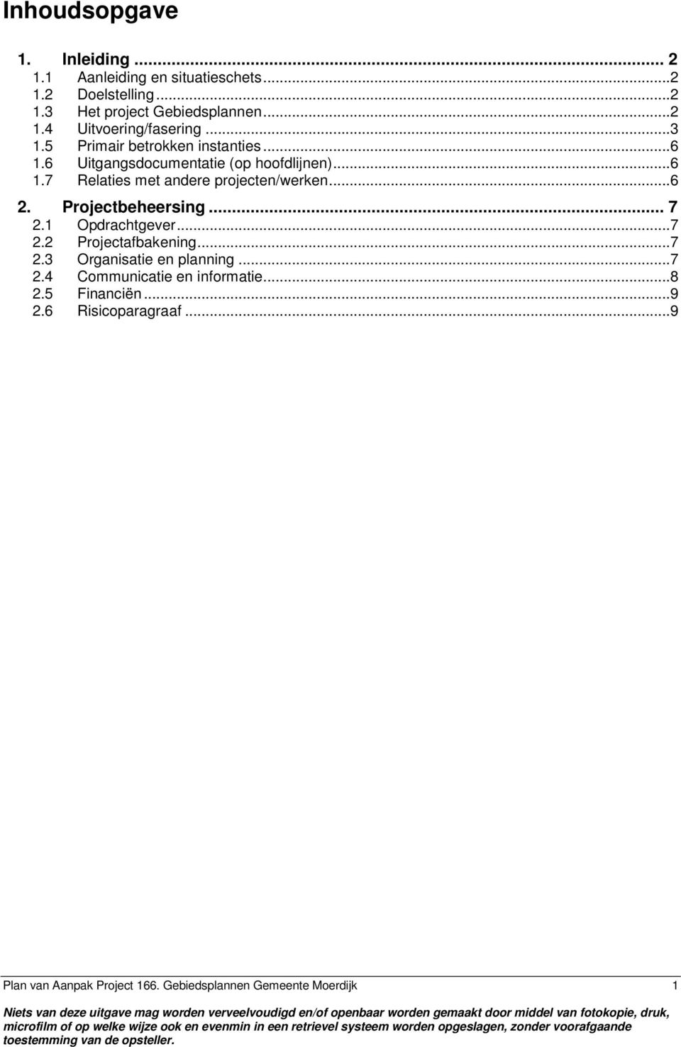 ..7 2.4 Communicatie en informatie...8 2.5 Financiën...9 2.6 Risicoparagraaf...9 Plan van Aanpak Project 166.