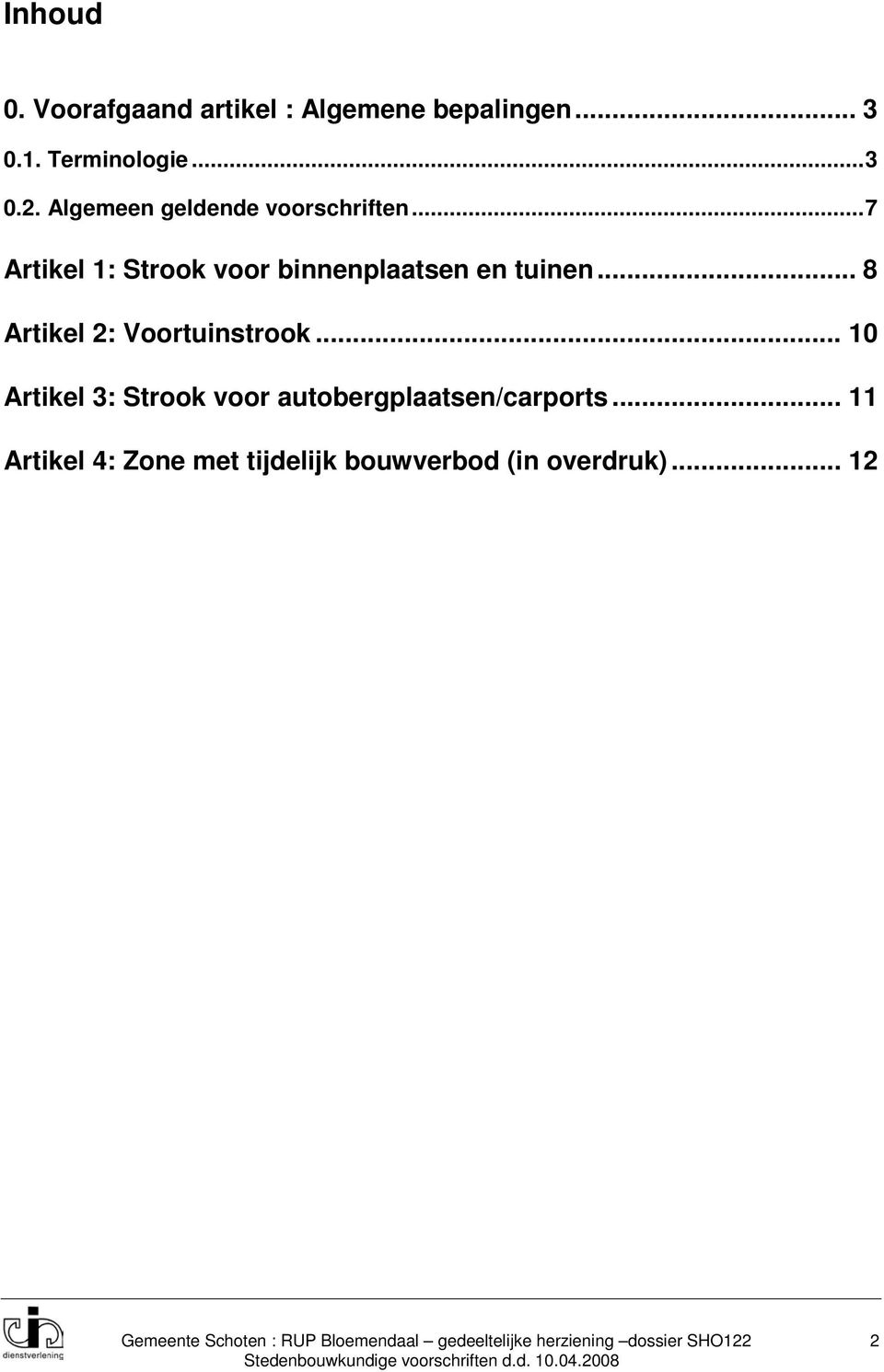 .. 8 Artikel 2: Voortuinstrook... 10 Artikel 3: Strook voor autobergplaatsen/carports.