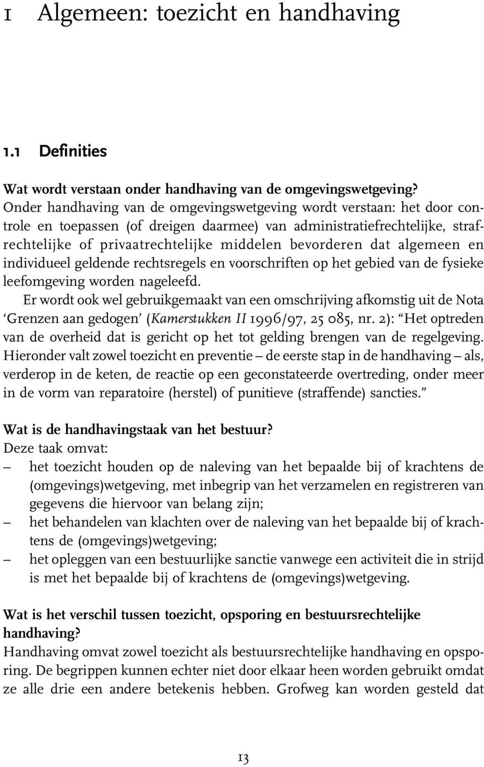 bevorderen dat algemeen en individueel geldende rechtsregels en voorschriften op het gebied van de fysieke leefomgeving worden nageleefd.