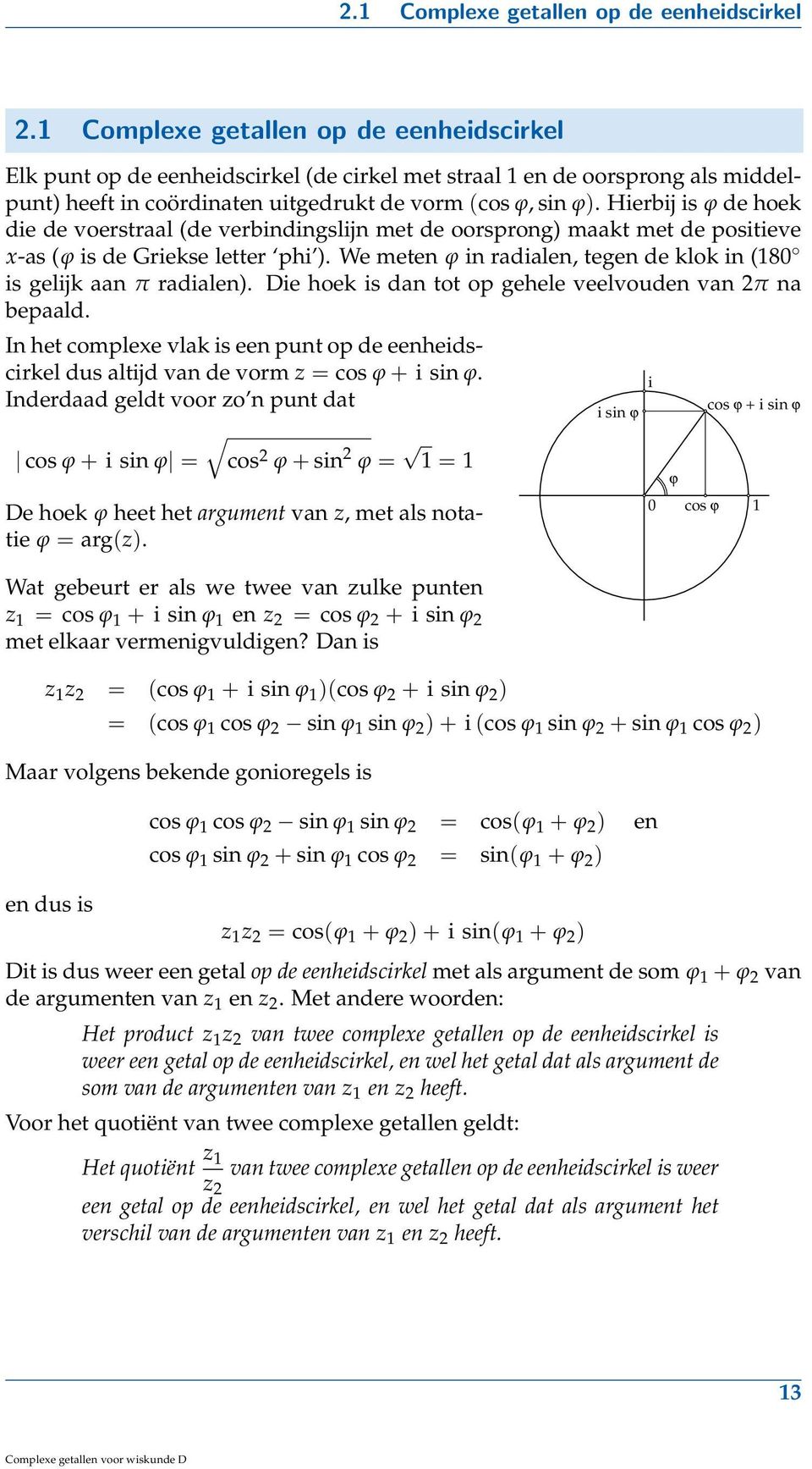 Hierbij is ϕ de hoek die de voerstraal (de verbindingslijn met de oorsprong) maakt met de positieve x-as (ϕ is de Griekse letter phi ).