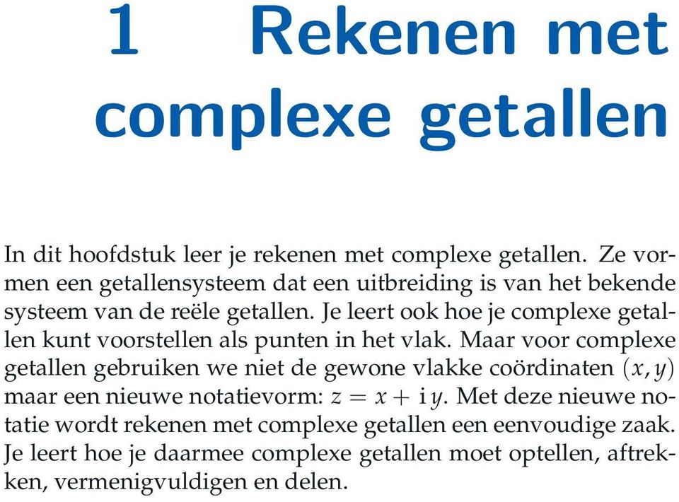 Je leert ook hoe je complexe getallen kunt voorstellen als punten in het vlak.