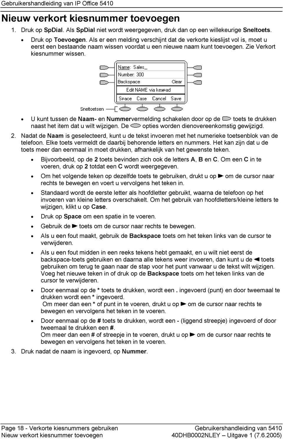 U kunt tussen de Naam- en Nummervermelding schakelen door op de toets te drukken naast het item dat u wilt wijzigen. De opties worden dienovereenkomstig gewijzigd. 2.