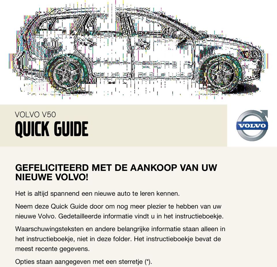Neem deze Quick Guide door om nog meer plezier te hebben van uw nieuwe Volvo.