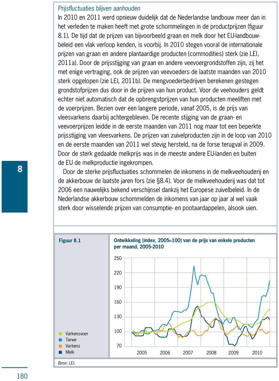 In 2010 stegen vooral de internationale prijzen van graan en andere plantaardige producten (commodities) sterk (zie LEI, 2011a).