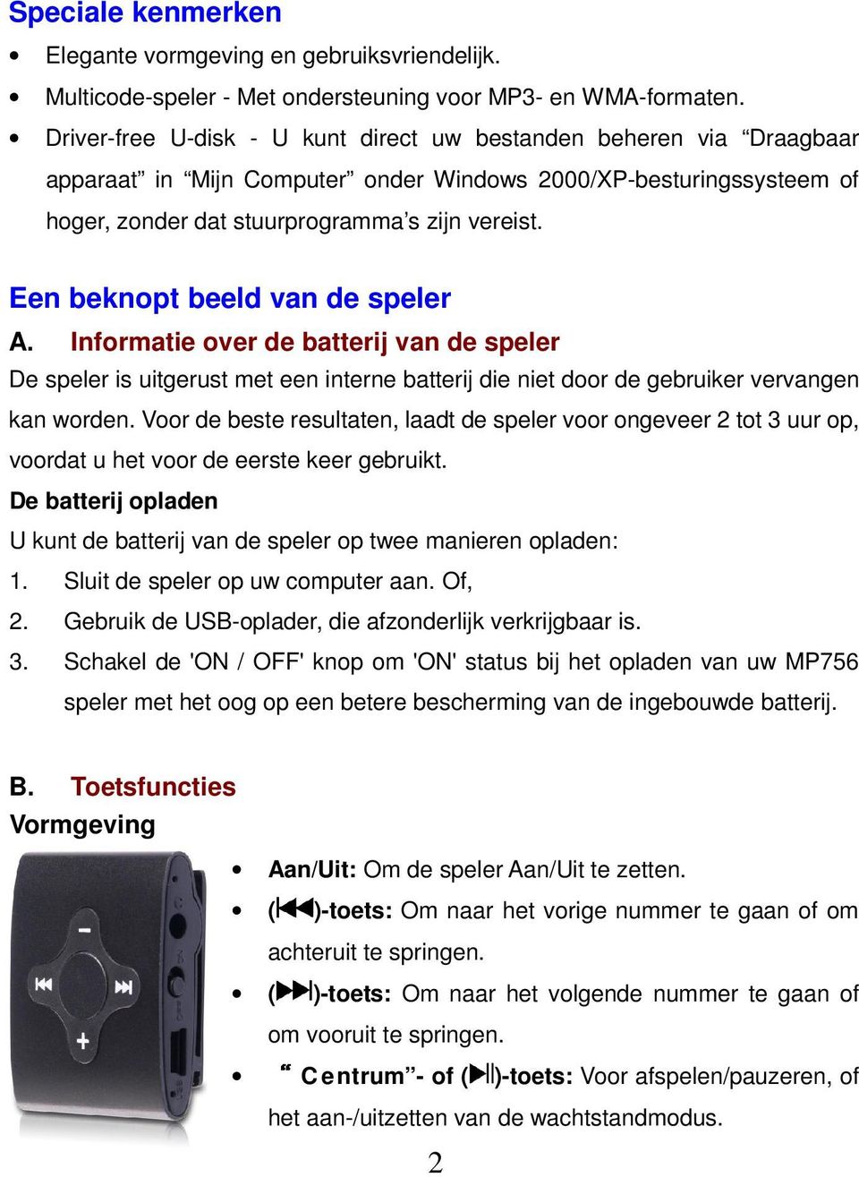 Een beknopt beeld van de speler A. Informatie over de batterij van de speler De speler is uitgerust met een interne batterij die niet door de gebruiker vervangen kan worden.