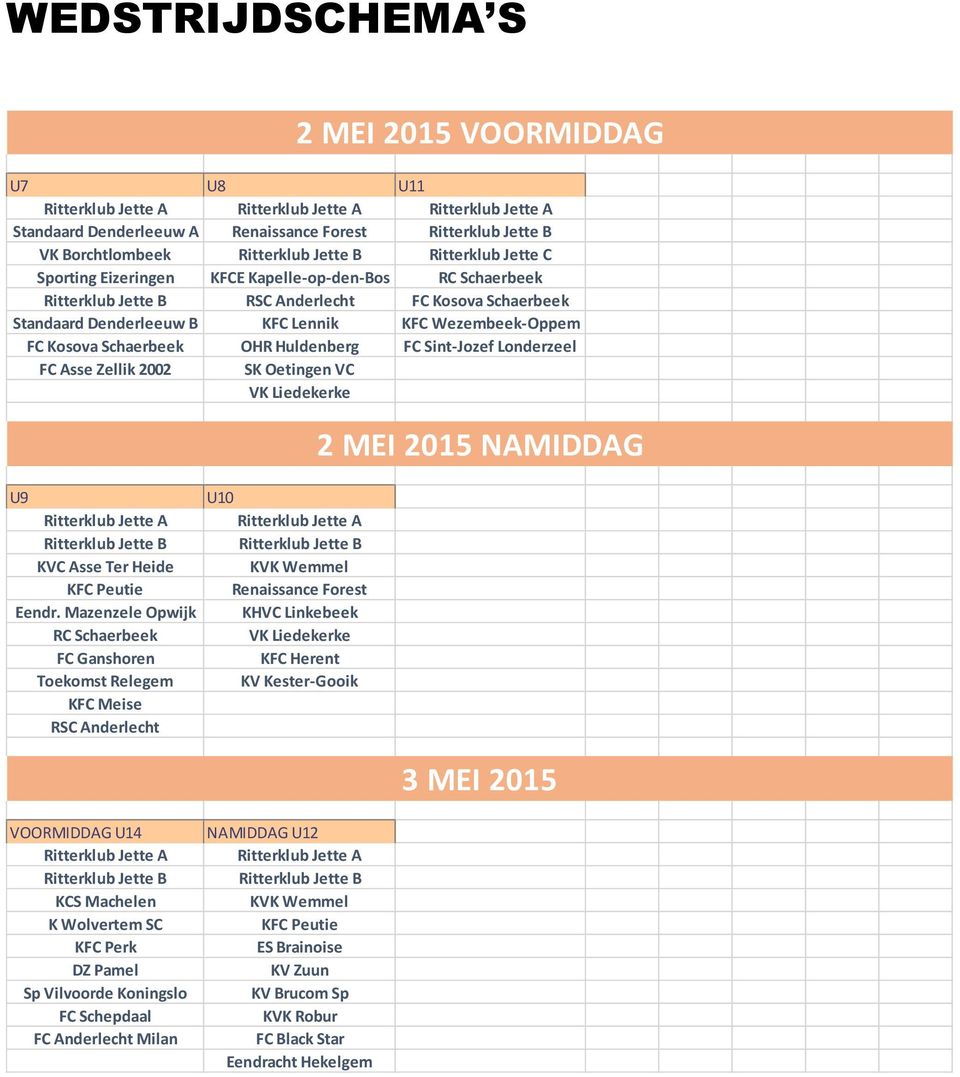 Kosova Schaerbeek OHR Huldenberg FC Sint-Jozef Londerzeel FC Asse Zellik 2002 SK Oetingen VC VK Liedekerke 2 MEI 2015 NAMIDDAG U9 Ritterklub Jette A Ritterklub Jette B KVC Asse Ter Heide KFC Peutie