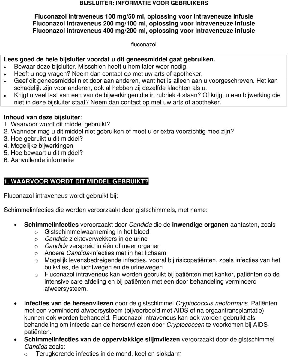 Misschien heeft u hem later weer nodig. Heeft u nog vragen? Neem dan contact op met uw arts of apotheker. Geef dit geneesmiddel niet door aan anderen, want het is alleen aan u voorgeschreven.