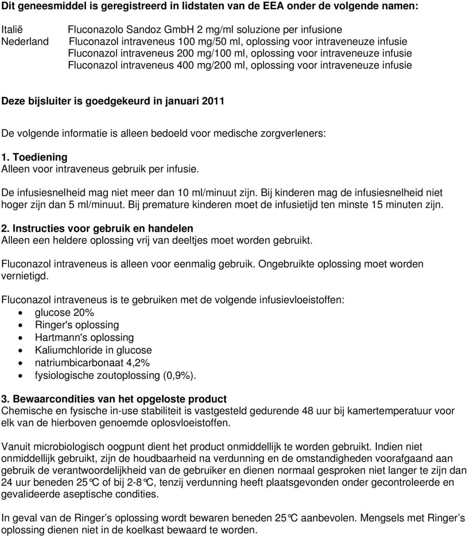 is goedgekeurd in januari 2011 De volgende informatie is alleen bedoeld voor medische zorgverleners: 1. Toediening Alleen voor intraveneus gebruik per infusie.