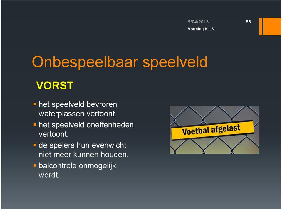 het speelveld oneffenheden vertoont.