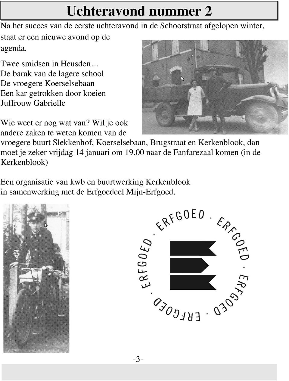 van? Wil je ook andere zaken te weten komen van de vroegere buurt Slekkenhof, Koerselsebaan, Brugstraat en Kerkenblook, dan moet je zeker vrijdag 14