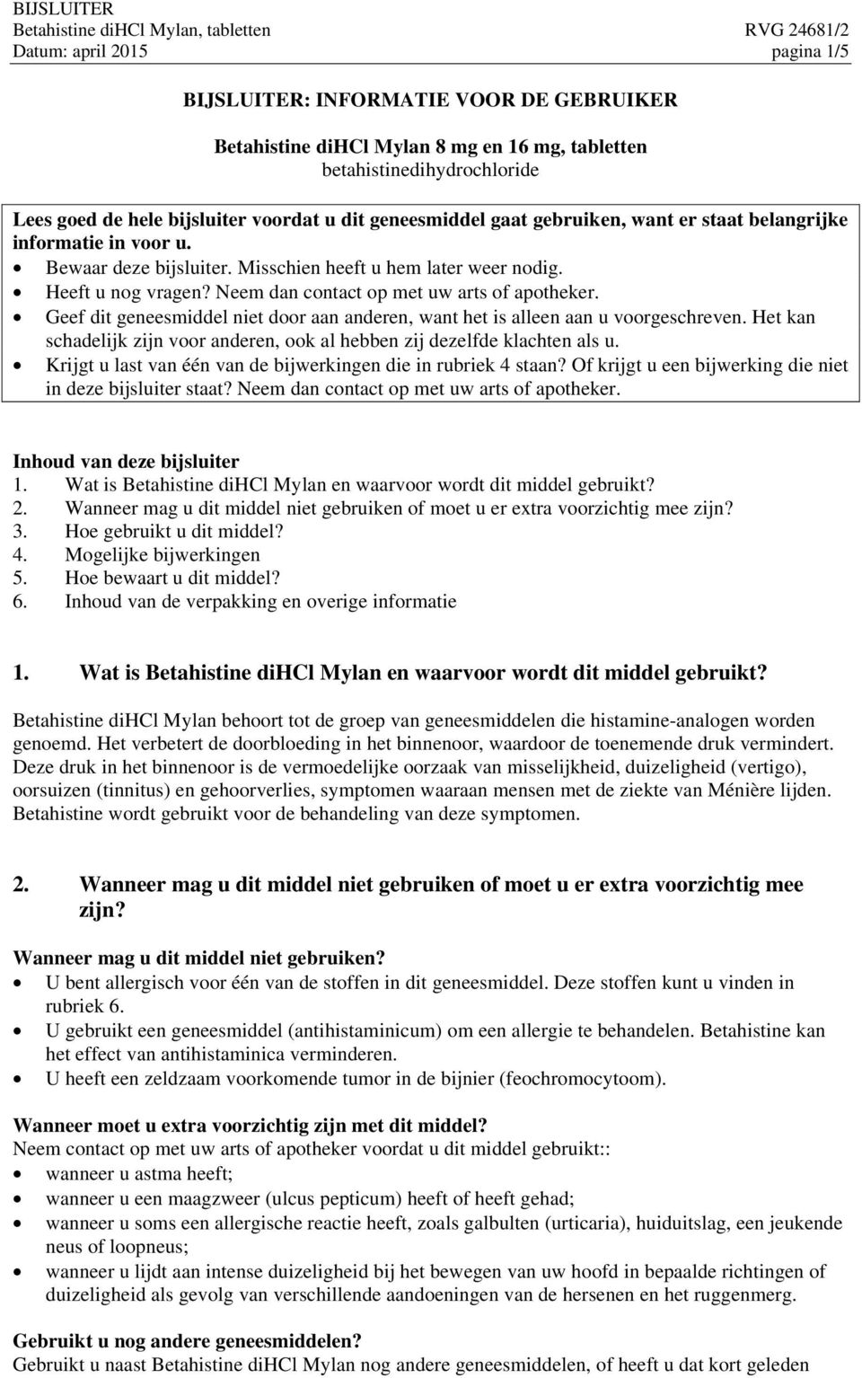 Neem dan contact op met uw arts of apotheker. Geef dit geneesmiddel niet door aan anderen, want het is alleen aan u voorgeschreven.