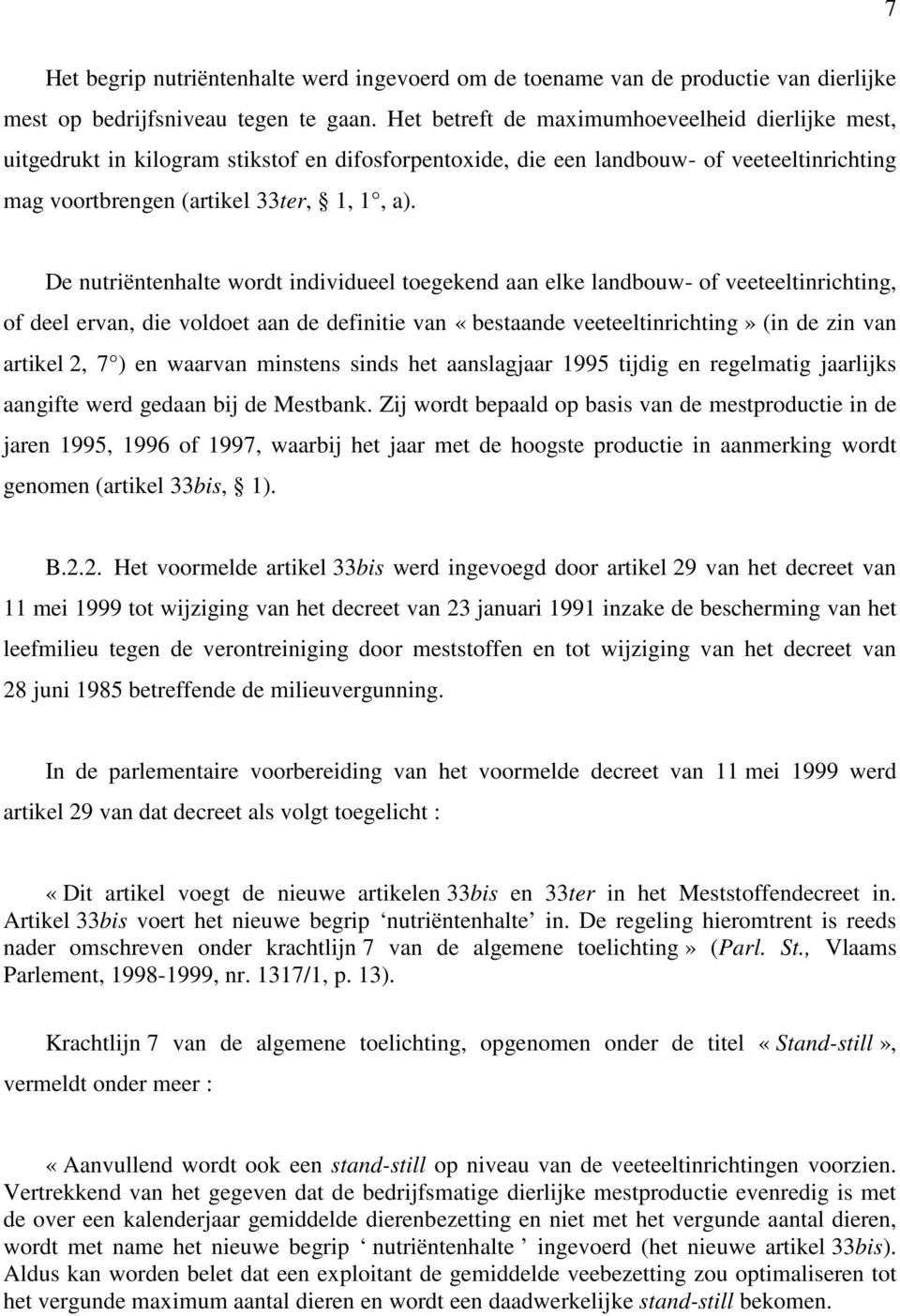 De nutriëntenhalte wordt individueel toegekend aan elke landbouw- of veeteeltinrichting, of deel ervan, die voldoet aan de definitie van «bestaande veeteeltinrichting» (in de zin van artikel 2, 7 )