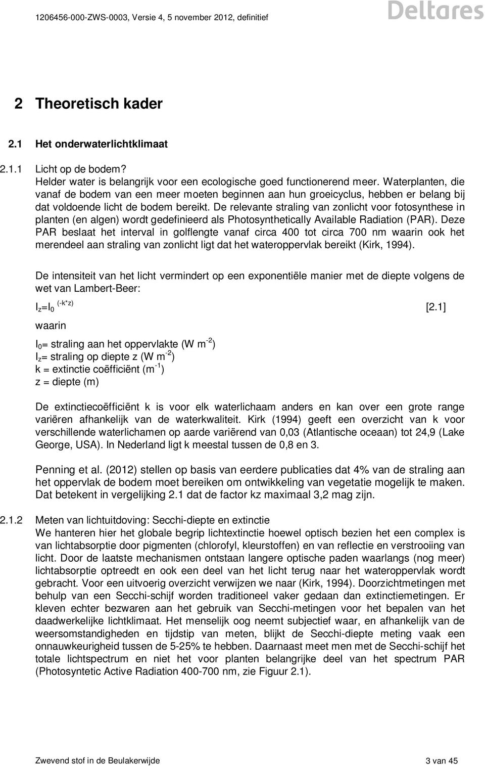 De relevante straling van zonlicht voor fotosynthese in planten (en algen) wordt gedefinieerd als Photosynthetically Available Radiation (PAR).