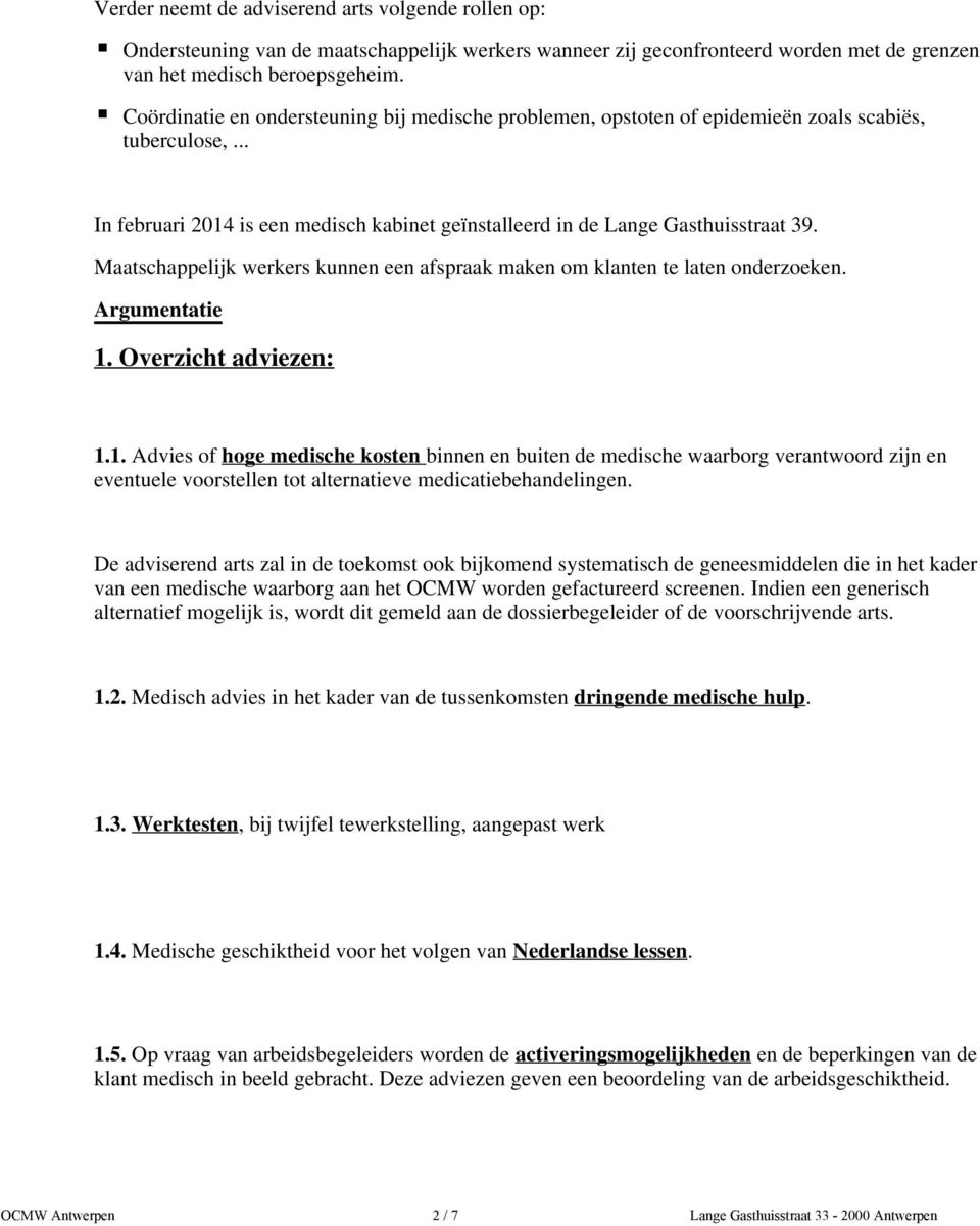 Maatschappelijk werkers kunnen een afspraak maken om klanten te laten onderzoeken. Argumentatie 1.