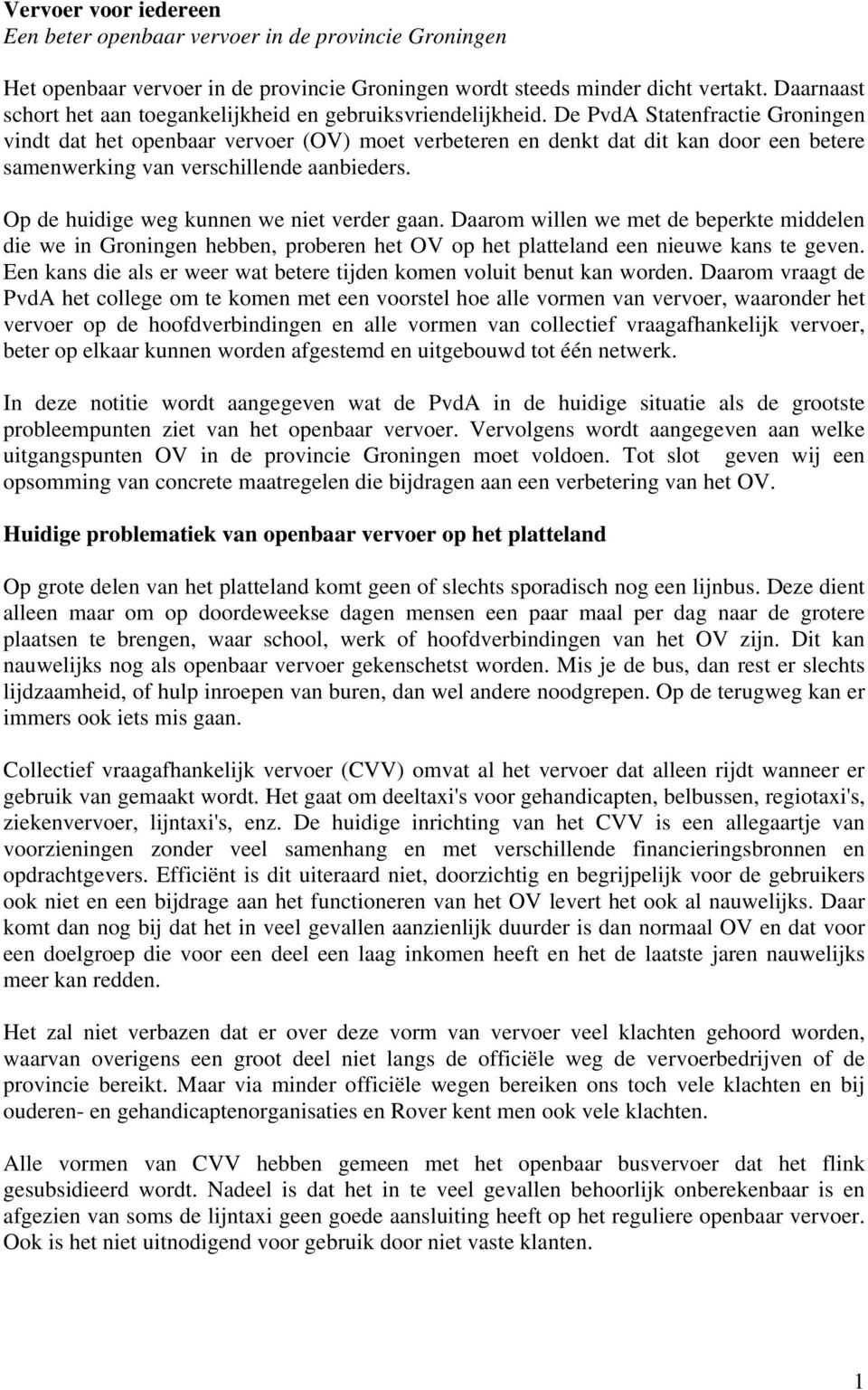 De PvdA Statenfractie Groningen vindt dat het openbaar vervoer (OV) moet verbeteren en denkt dat dit kan door een betere samenwerking van verschillende aanbieders.