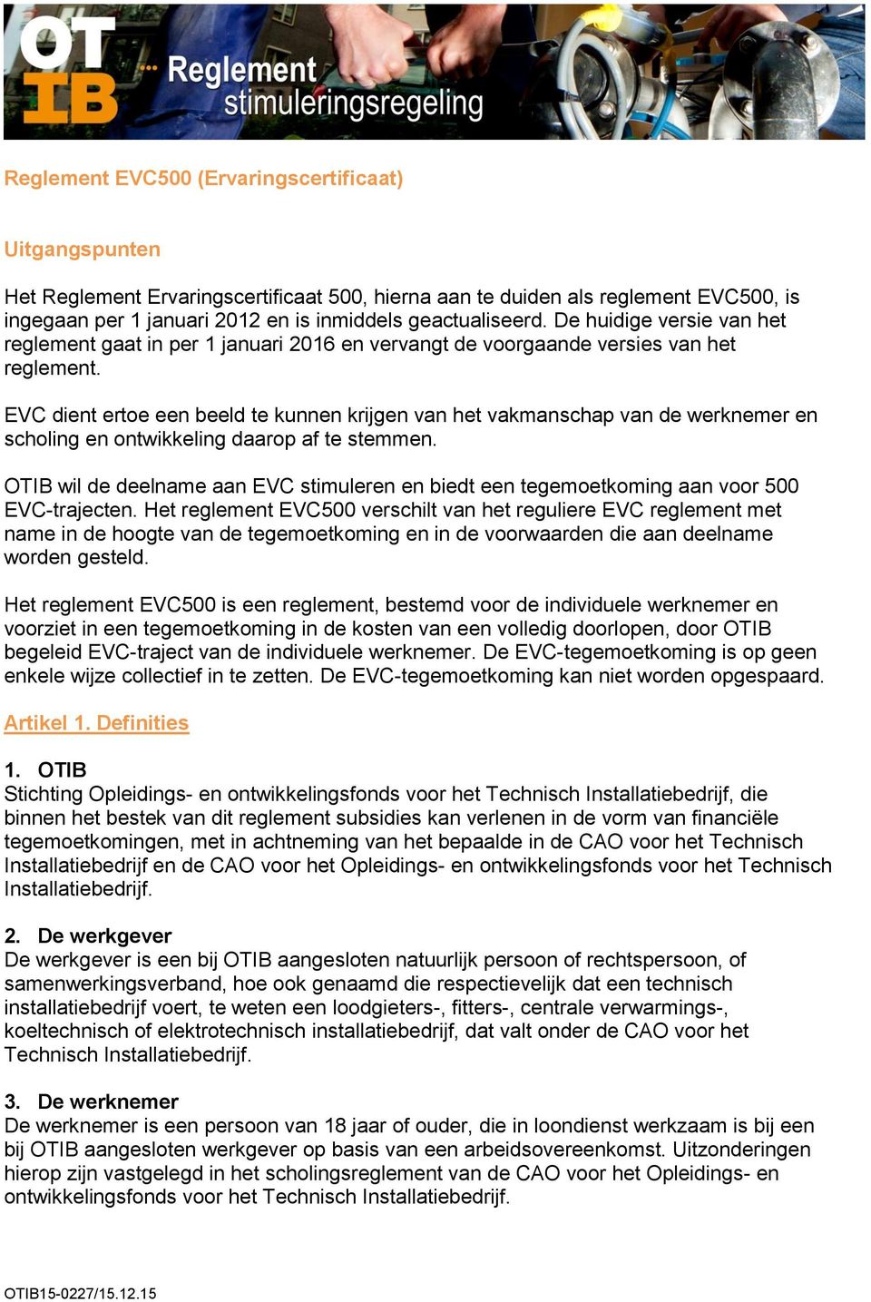 EVC dient ertoe een beeld te kunnen krijgen van het vakmanschap van de werknemer en scholing en ontwikkeling daarop af te stemmen.