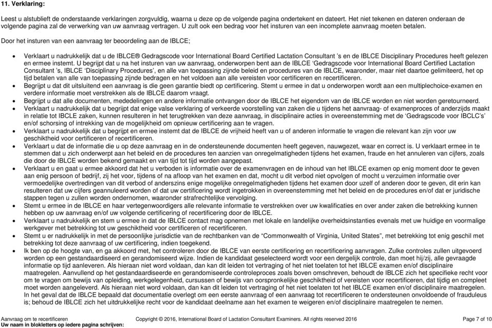 Door het insturen van een aanvraag ter beoordeling aan de IBLCE; Verklaart u nadrukkelijk dat u de IBLCE Gedragscode voor International Board Certified Lactation Consultant s en de IBLCE Disciplinary