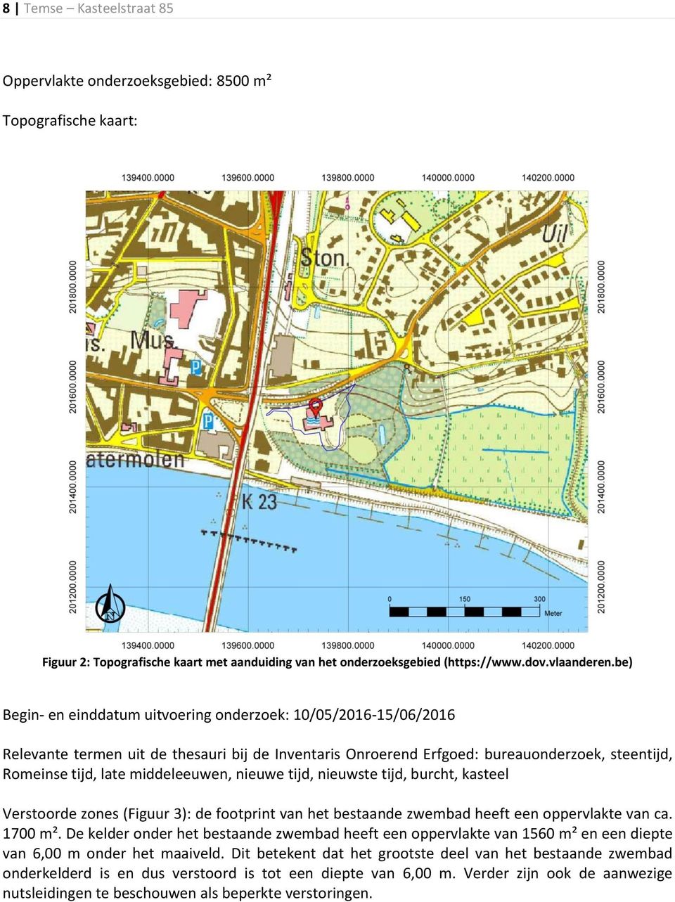 nieuwe tijd, nieuwste tijd, burcht, kasteel Verstoorde zones (Figuur 3): de footprint van het bestaande zwembad heeft een oppervlakte van ca. 1700 m².