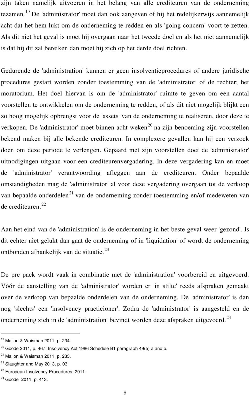 Als dit niet het geval is moet hij overgaan naar het tweede doel en als het niet aannemelijk is dat hij dit zal bereiken dan moet hij zich op het derde doel richten.