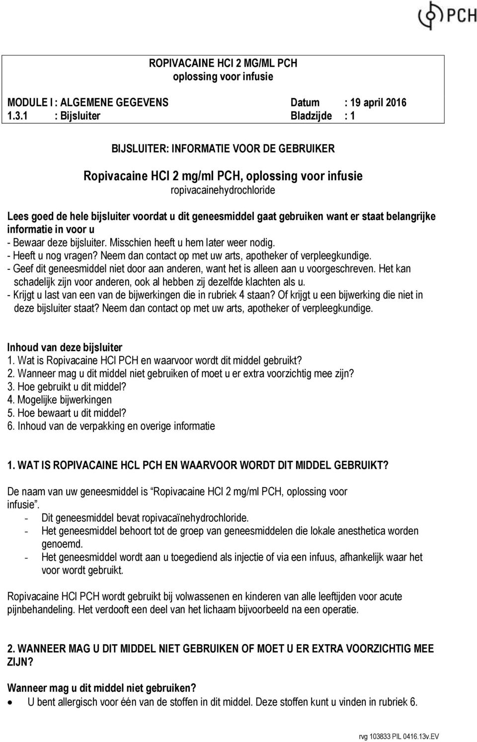 - Geef dit geneesmiddel niet door aan anderen, want het is alleen aan u voorgeschreven. Het kan schadelijk zijn voor anderen, ook al hebben zij dezelfde klachten als u.