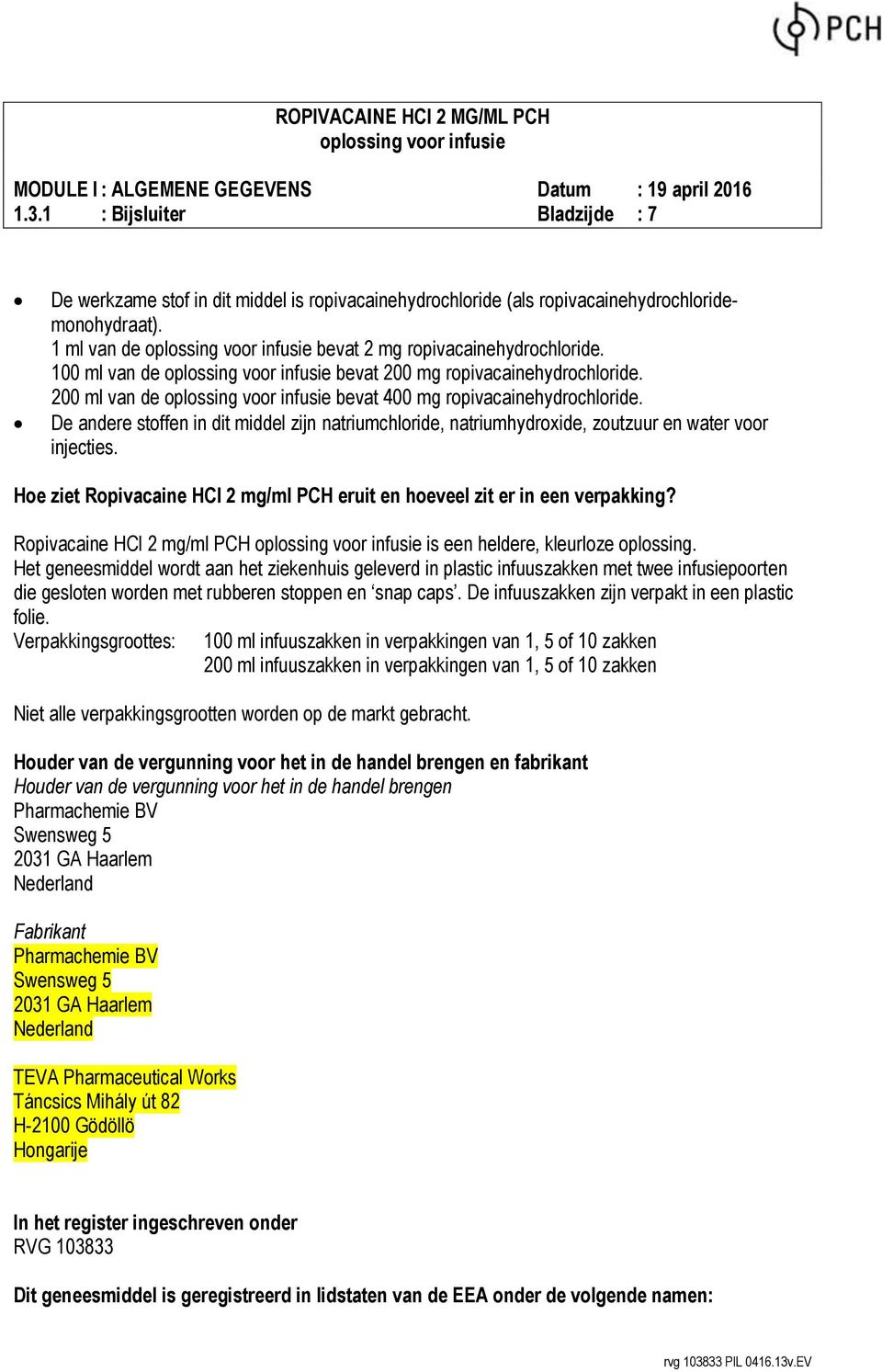 De andere stoffen in dit middel zijn natriumchloride, natriumhydroxide, zoutzuur en water voor injecties. Hoe ziet Ropivacaine HCl 2 mg/ml PCH eruit en hoeveel zit er in een verpakking?