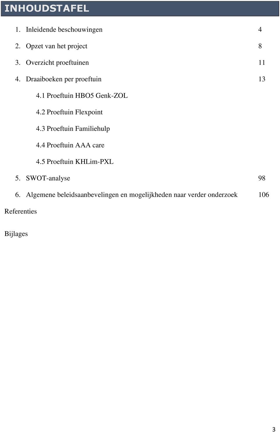 2 Proeftuin Flexpoint 4.3 Proeftuin Familiehulp 4.4 Proeftuin AAA care 4.