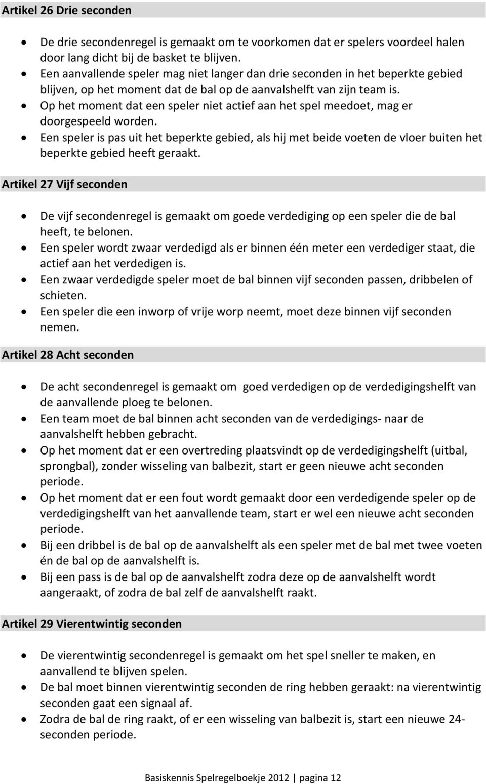 Op het moment dat een speler niet actief aan het spel meedoet, mag er doorgespeeld worden.