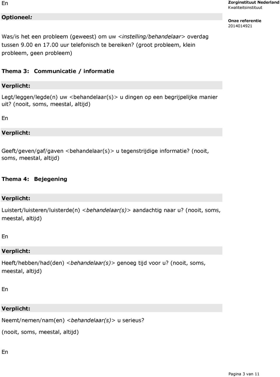 (nooit, soms, meestal, altijd) Geeft/geven/gaf/gaven <behandelaar(s)> u tegenstrijdige informatie?